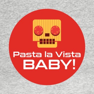 Pasta la vista baby T-Shirt